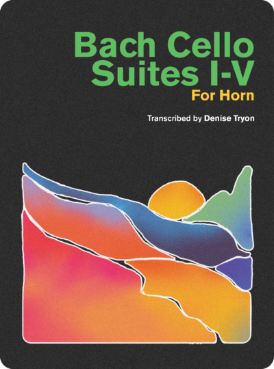 Bach Cello Suites I-V for Horn - Transcribed by Denise Tryon